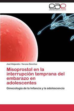 Misoprostol en la interrupción temprana del embarazo en adolescentes de Joel Alejandro Varona Sánchez