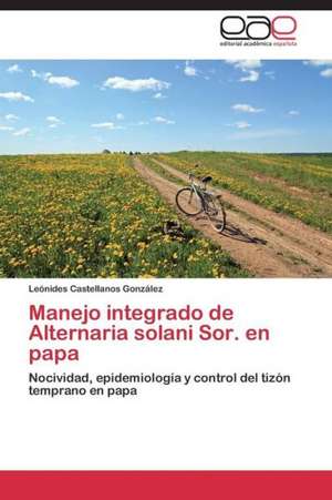 Manejo integrado de Alternaria solani Sor. en papa de Leónides Castellanos González