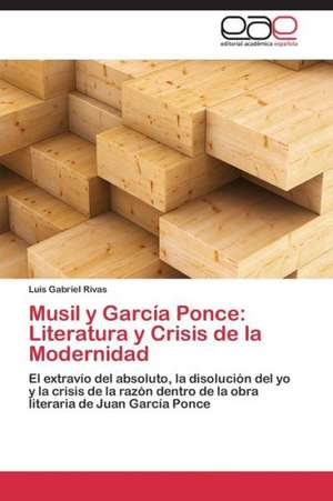 Musil y García Ponce: Literatura y Crisis de la Modernidad de Luis Gabriel Rivas