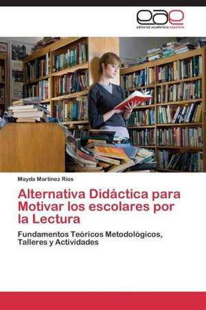 Alternativa Didáctica para Motivar los escolares por la Lectura de Mayda Martínez Ríos