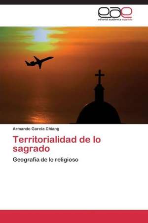 Territorialidad de lo sagrado de Armando Garcia Chiang