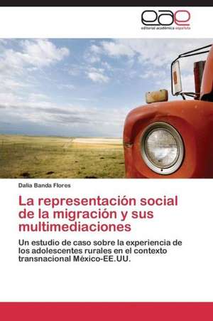 La representación social de la migración y sus multimediaciones de Dalia Banda Flores