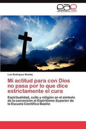 Mi Actitud Para Con Dios No Pasa Por Lo Que Dice Estrictamente El Cura