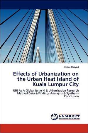 Effects of Urbanization on the Urban Heat Island of Kuala Lumpur City de Ilham Elsayed