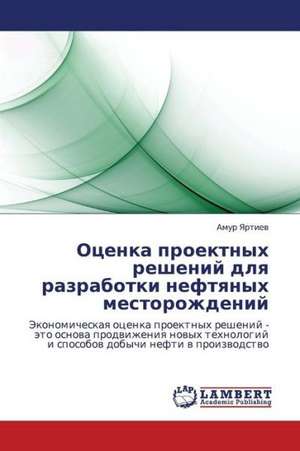 Otsenka proektnykh resheniy dlya razrabotki neftyanykh mestorozhdeniy de Yartiev Amur