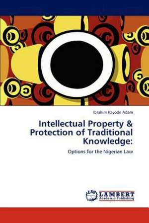 Intellectual Property & Protection of Traditional Knowledge de Ibrahim Kayode Adam