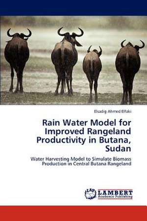 Rain Water Model for Improved Rangeland Productivity in Butana, Sudan de Elsadig Ahmed Elfaki