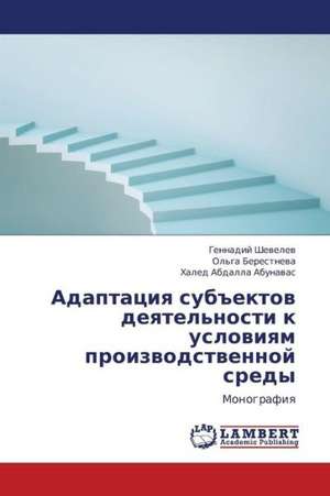 Adaptatsiya sub"ektov deyatel'nosti k usloviyam proizvodstvennoy sredy de Shevelev Gennadiy