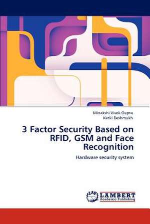 3 Factor Security Based on RFID, GSM and Face Recognition de Minakshi Vivek Gupta