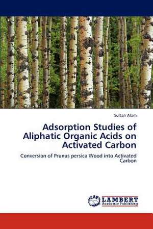 Adsorption Studies of Aliphatic Organic Acids on Activated Carbon de Sultan Alam