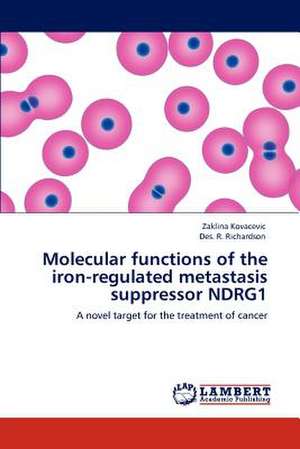 Molecular functions of the iron-regulated metastasis suppressor NDRG1 de Zaklina Kovacevic