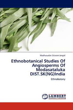 Ethnobotanical Studies Of Angiosperms Of Modasataluka DIST.SK(NG)India de Madhusudan Sitaram Jangid