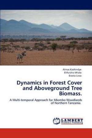 Dynamics in Forest Cover and Aboveground Tree Biomass. de Almas Kashindye