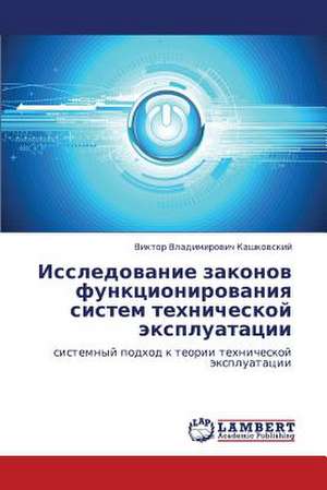 Issledovanie zakonov funktsionirovaniya sistem tekhnicheskoy ekspluatatsii de Kashkovskiy Viktor Vladimirovich