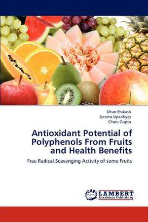 Antioxidant Potential of Polyphenols From Fruits and Health Benefits de Dhan Prakash