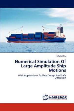 Numerical Simulation Of Large Amplitude Ship Motions de Shukui Liu