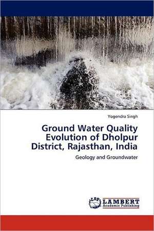 Ground Water Quality Evolution of Dholpur District, Rajasthan, India de Yogendra Singh