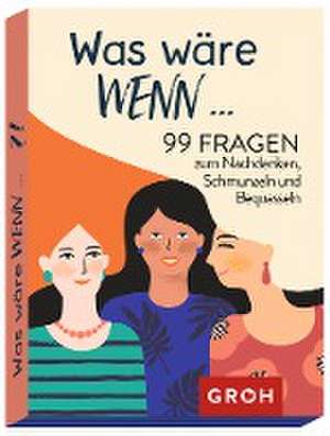 Was wäre wenn ...?! 99 Fragen zum Nachdenken, Schmunzeln und Bequasseln de Groh Verlag