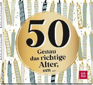 50 - Genau das richtige Alter, um ... de Groh Verlag