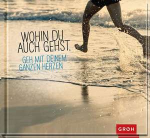 Wohin du auch gehst, geh mit deinem ganzen Herzen de Joachim Groh