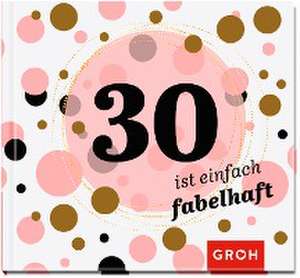 30 ist einfach fabelhaft de Joachim Groh