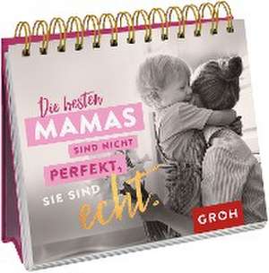 Die besten Mamas sind nicht perfekt, sie sind echt. de Groh Verlag