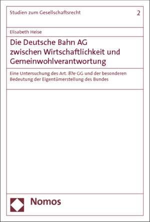 Die Deutsche Bahn AG zwischen Wirtschaftlichkeit und Gemeinwohlverantwortung de Elisabeth Heise