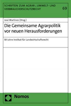 Die Gemeinsame Agrarpolitik VOR Neuen Herausforderungen: 50 Jahre Institut Fur Landwirtschaftsrecht de José Martínez