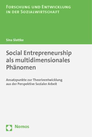 Social Entrepreneurship als multidimensionales Phänomen de Sina Slottke