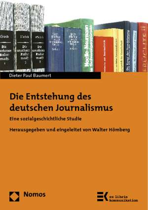 Die Entstehung des deutschen Journalismus de Dieter Paul Baumert