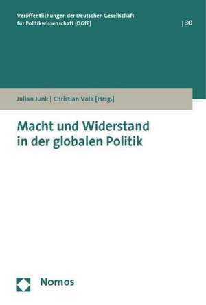 Macht und Widerstand in der globalen Politik de Julian Junk