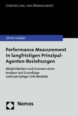 Performance Measurement in langfristigen Prinzipal-Agenten-Beziehungen de Ulrich Schäfer