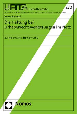 Die Haftung Bei Urheberrechtsverletzungen Im Netz: Zur Reichweite Des 97 Urhg de Veronika Heid