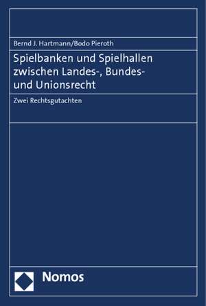 Spielbanken Und Spielhallen Zwischen Landes-, Bundes- Und Unionsrecht: Zwei Rechtsgutachten de Bernd J. Hartmann