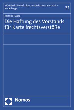 Die Haftung des Vorstands für Kartellrechtsverstöße de Markus Twele