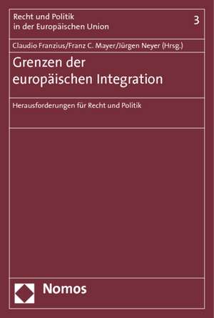 Grenzen Der Europaischen Integration: Herausforderung Fur Recht Und Politik de Claudio Franzius