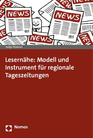 Lesernahe: Modell Und Instrument Fur Regionale Tageszeitungen de Antje Plaikner