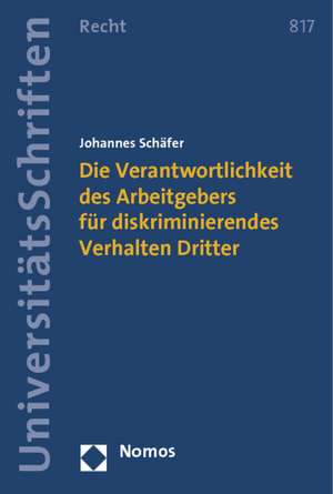 Die Verantwortlichkeit des Arbeitgebers für diskriminierendes Verhalten Dritter de Johannes Schäfer