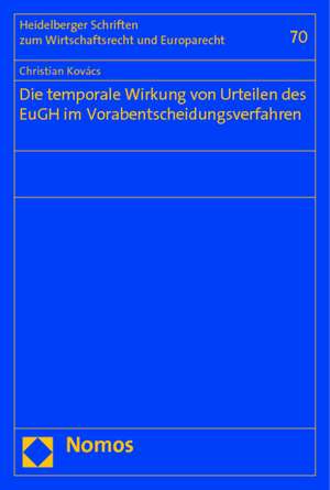 Die Temporale Wirkung Von Urteilen Des Eugh Im Vorabentscheidungsverfahren: Risiken Und Verteidigungsstrategien, Aufgezeigt Am Beispiel Der Rechtswidrige de Christian Kovács