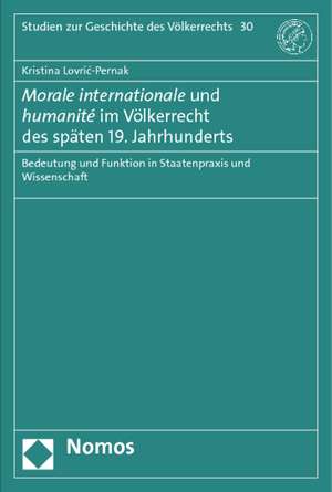 Morale internationale und humanité im Völkerrecht des späten 19. Jahrhunderts de Kristina Lovric-Pernak