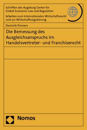 Die Bemessung des Ausgleichsanspruchs im Handelsvertreter- und Franchiserecht de Dominik Penners