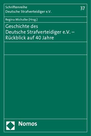 Geschichte des Deutsche Strafverteidiger e.V.- Rückblick auf 40 Jahre de Regina Michalke