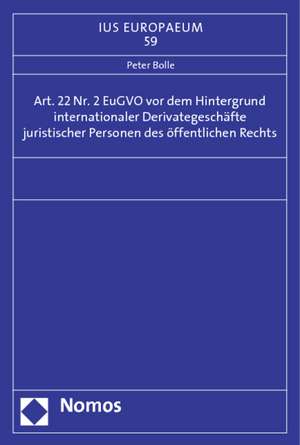 Art. 22 Nr. 2 EuGVO vor dem Hintergrund internationaler Derivategeschäfte juristischer Personen des öffentlichen Rechts de Peter Bolle