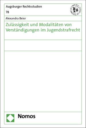 Zulässigkeit und Modalitäten von Verständigungen im Jugendstrafrecht de Alexandra Beier