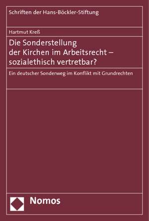 Die Sonderstellung Der Kirchen Im Arbeitsrecht - Sozialethisch Vertretbar?: Ein Deutscher Sonderweg Im Konflikt Mit Grundrechten de Hartmut Kreß