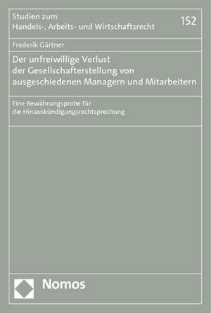 Der Unfreiwillige Verlust Der Gesellschafterstellung Von Ausgeschiedenen Managern Und Mitarbeitern: Eine Bewahrungsprobe Fur Die Hinauskundigungsrecht de Frederik Gärtner