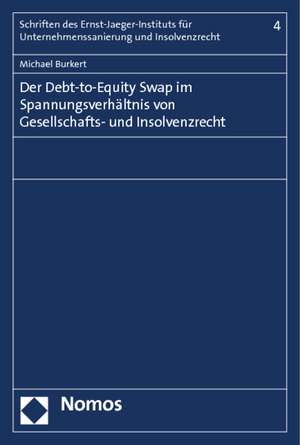 Der Debt-to-Equity Swap im Spannungsverhältnis von Gesellschafts- und Insolvenzrecht de Michael Burkert