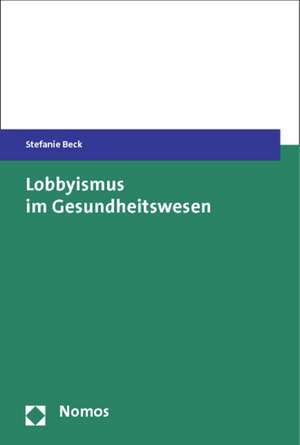 Lobbyismus im Gesundheitswesen de Stefanie Beck