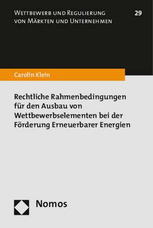 Rechtliche Rahmenbedingungen für den Ausbau von Wettbewerbselementen bei der Förderung Erneuerbarer Energien de Carolin Klein