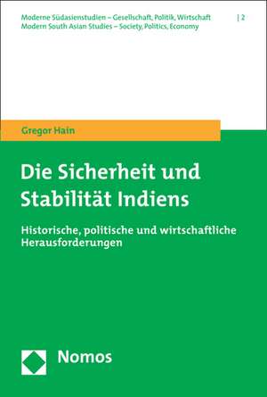 Die Sicherheit Und Stabilitat Indiens: Historische, Politische Und Wirtschaftliche Herausforderungen de Gregor Hain